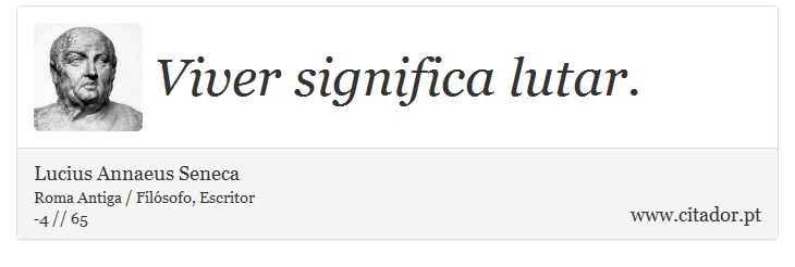 Viver significa lutar. - Lucius Annaeus Seneca - Frases