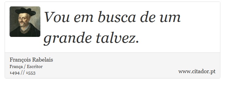 Vou em busca de um grande talvez. - François Rabelais - Frases