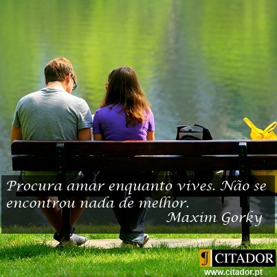 Procura Amar enquanto Vives - Máximo Gorky : Procura amar enquanto vives. Não se encontrou nada de melhor.