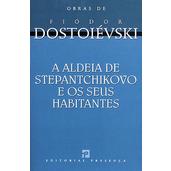 A Aldeia de Stepantchikovo e os seus Habitantes