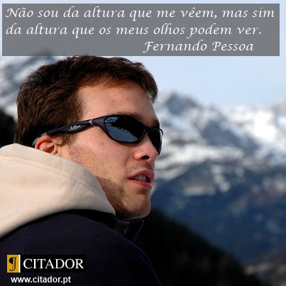 Não Sou da Altura que me Vêem - Fernando Pessoa : .